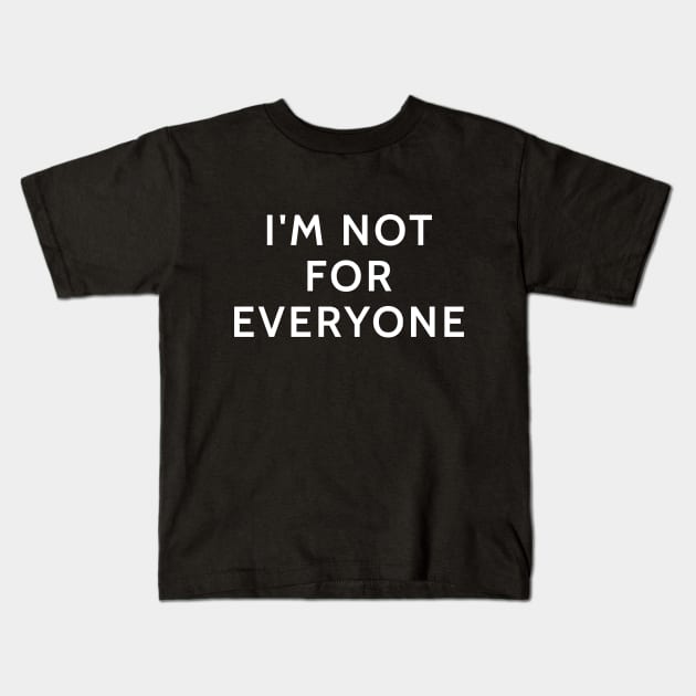 I'm not for everyone funny sarcastic saying Kids T-Shirt by Boneworkshop